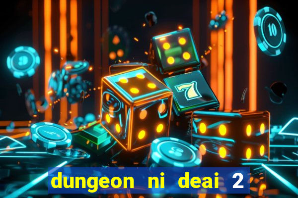 dungeon ni deai 2 temporada dublado meus animes dublado